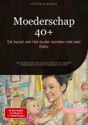 Cover-Bild zum Titel 'Moederschap 40+: De kunst van het ouder worden met een baby' von 'Artemis Saage - Nederlands'