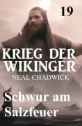 Cover-Bild zum Titel 'Schwur am Salzfeuer: Krieg der Wikinger 19' von 'Neal Chadwick'