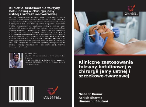 Kliniczne zastosowania toksyny botulinowej w chirurgii jamy ustnej i szcz¿kowo-twarzowej - Nishant Kumar, Ashish Sharma, Himanshu Bhutani