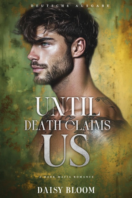 Until Death Claims Us: Dark Mafia Romance - Deutsche Ausgabe (Until Death Duet - Deutsche Ausgabe, #1) - Daisy Bloom