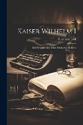 Cover-Bild zum Titel 'Kaiser Wilhelm I' von 'Hermann Lieb'