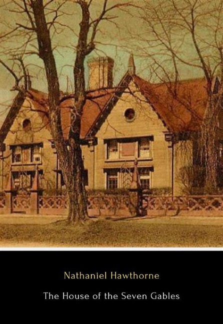 The House of the Seven Gables - Nathaniel Hawthorne