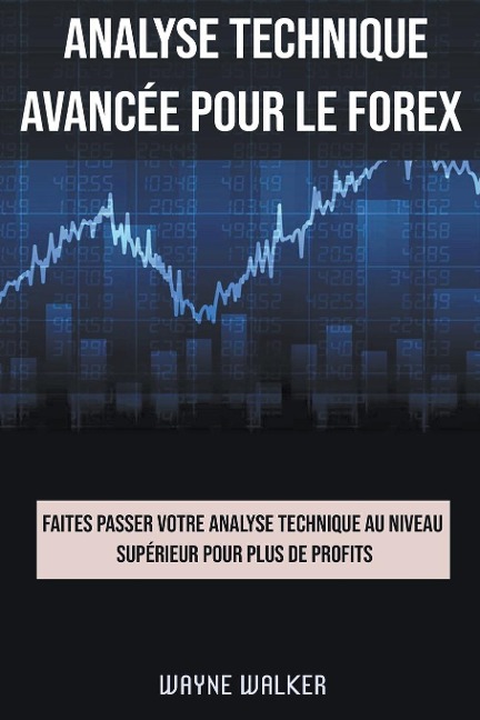 Analyse technique avancée pour le Forex - Wayne Walker
