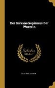 Der Galvanotropismus Der Wurzeln - Gustav Gassner