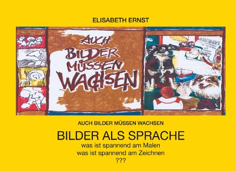 Auch Bilder müssen wachsen - Elisabeth Ernst