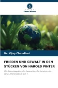 Cover-Bild zum Titel 'FRIEDEN UND GEWALT IN DEN STÜCKEN VON HAROLD PINTER' von 'Vijay Chaudhari'