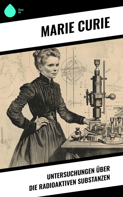 Untersuchungen über die radioaktiven Substanzen - Marie Curie