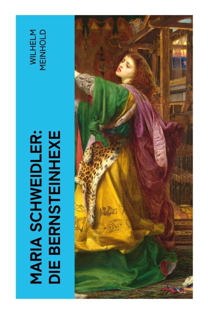 Maria Schweidler: Die Bernsteinhexe - Wilhelm Meinhold