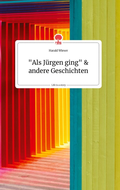 "Als Jürgen ging" und andere Geschichten. Life is a Story - story.one - Harald Wieser