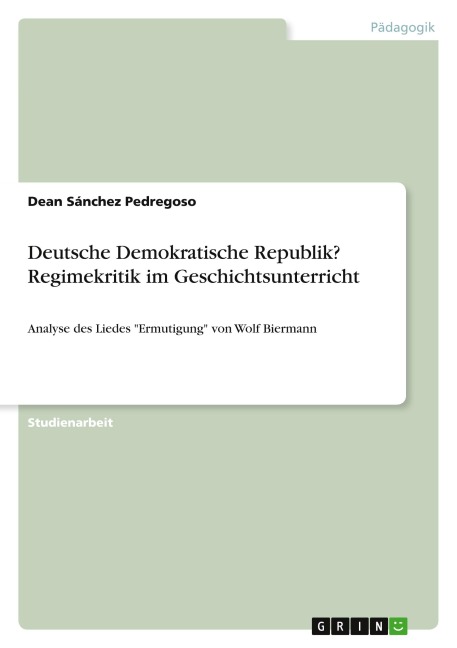 Deutsche Demokratische Republik? Regimekritik im Geschichtsunterricht - Dean Sánchez Pedregoso