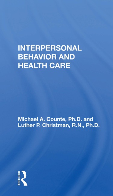 Interpersonal Behavior and Health Care - Michael A Counte