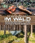 Im Wald: Das Bushcraft- und Outdoorhandbuch - Ingemar Nyman, Loic Lecareaux