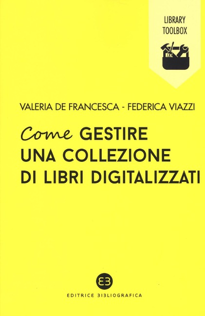 Come gestire una collezione di libri digitalizzati - Valeria de Francesca, Federica Viazzi