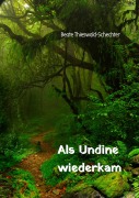 Cover-Bild zum Titel 'Als Undine wiederkam' von 'Beate Thieswald-Schechter'