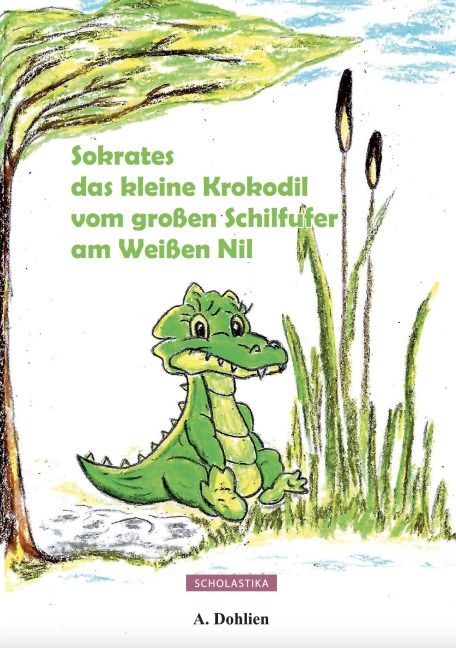Sokrates das kleine Krokodil vom großen Schilfufer am Weißen Nil - Angelika Dohlien