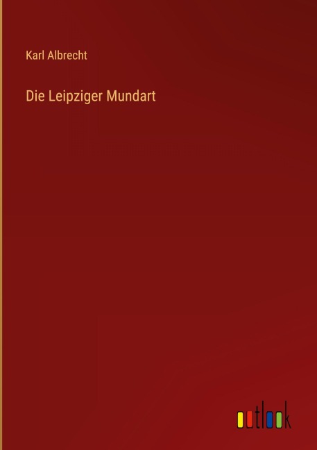 Die Leipziger Mundart - Karl Albrecht