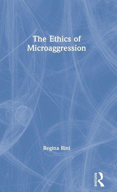 The Ethics of Microaggression - Regina Rini
