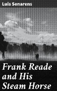 Frank Reade and His Steam Horse - Luis Senarens