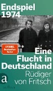 Endspiel 1974 - Eine Flucht in Deutschland - Rüdiger von Fritsch