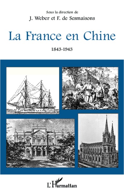 La France en Chine 1843-1943 - Jacques Weber, François de Sesmaisons