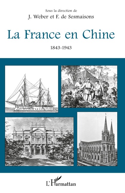 La France en Chine 1843-1943 - François de Sesmaisons, Jacques Weber