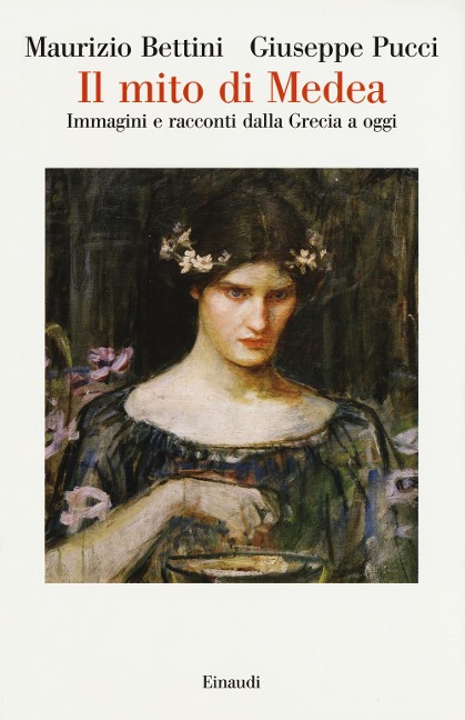 Il mito di Medea. Immagini e racconti dalla Grecia a oggi - Maurizio Bettini, Giuseppe Pucci