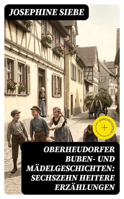 Oberheudorfer Buben- und Mädelgeschichten: Sechszehn heitere Erzählungen - Josephine Siebe
