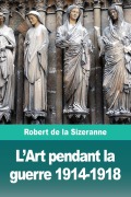 Cover-Bild zum Titel 'L'Art pendant la guerre 1914-1918' von 'Robert de la Sizeranne'