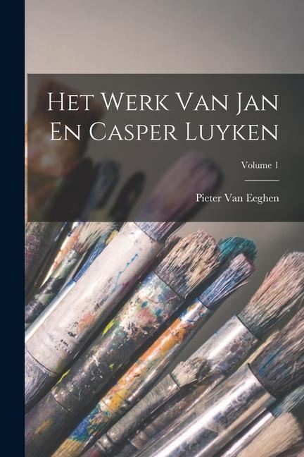 Het Werk Van Jan En Casper Luyken; Volume 1 - Pieter van Eeghen