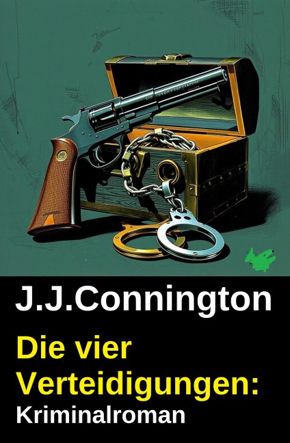 Die vier Verteidigungen: Kriminalroman - J. J. Connington