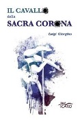 Cover-Bild zum Titel 'Il cavallo della Sacra Corona' von 'Luigi Giorgino'