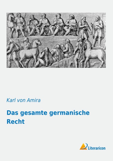 Das gesamte germanische Recht - Karl Von Amira