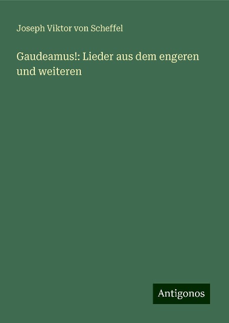 Gaudeamus!: Lieder aus dem engeren und weiteren - Joseph Viktor Von Scheffel