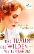 Der Traum des wilden, weiten Landes - Patricia Matthews