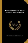 Observations sur la nature des biens ecclésiastiques. - Auguste-Pierre Damiens De Gomicourt