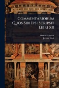 Cover-Bild zum Titel 'Commentariorum Quos Sibi Ipsi Scripsit Libri XII' von 'Marcus Aurelius, Johann Stich'