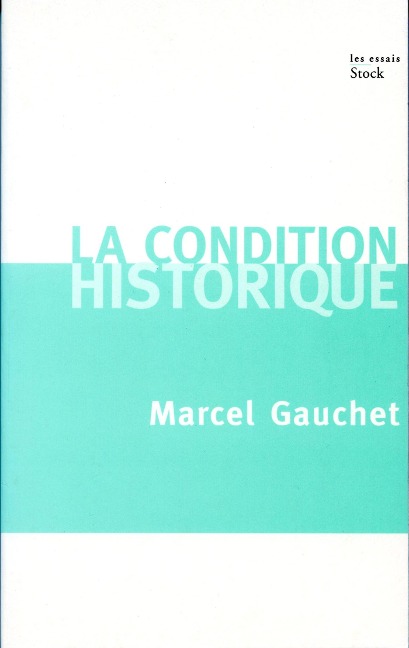 La condition historique - Marcel Gauchet
