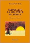 Cover-Bild zum Titel 'Seppellite la mia pelle in Africa. Poesie e brevi racconti' von 'Hamid Barole Abdu'