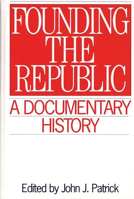 Founding the Republic - John J. Patrick
