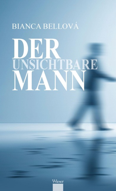 Der unsichtbare Mann - Bianca Bellová