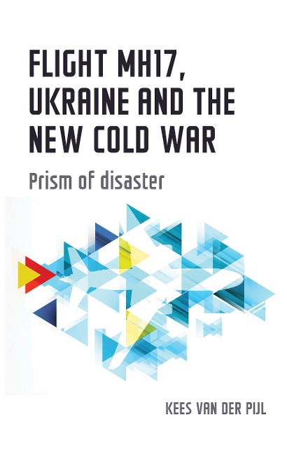 Flight MH17, Ukraine and the new Cold War - Kees Van Der Pijl