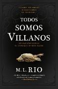 Todos Somos Villanos - M L Rio