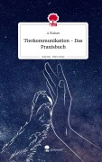 Cover-Bild zum Titel 'Tierkommunikation - Das Praxisbuch. Life is a Story - story.one' von 'A. Wakan'