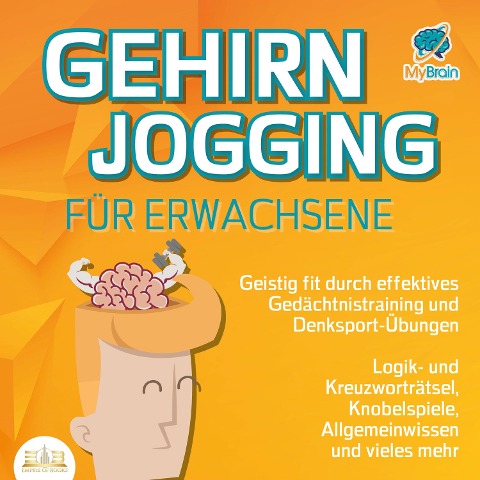 Gehirnjogging für Erwachsene - Geistig fit durch effektives Gedächtnistraining und Denksport-Übungen: Logik- und Kreuzworträtsel, Knobelspiele, Allgemeinwissen und vieles mehr - MyBrain