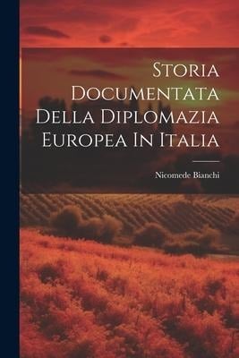 Storia Documentata Della Diplomazia Europea In Italia - Nicomede Bianchi