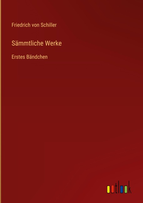 Sämmtliche Werke - Friedrich von Schiller