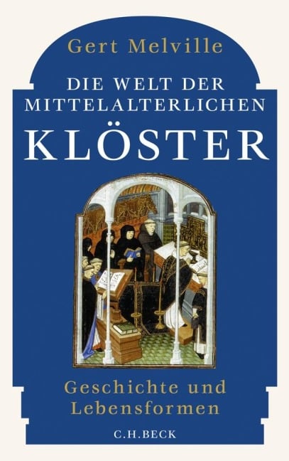 Die Welt der mittelalterlichen Klöster - Gert Melville