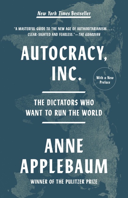 Autocracy, Inc. - Anne Applebaum