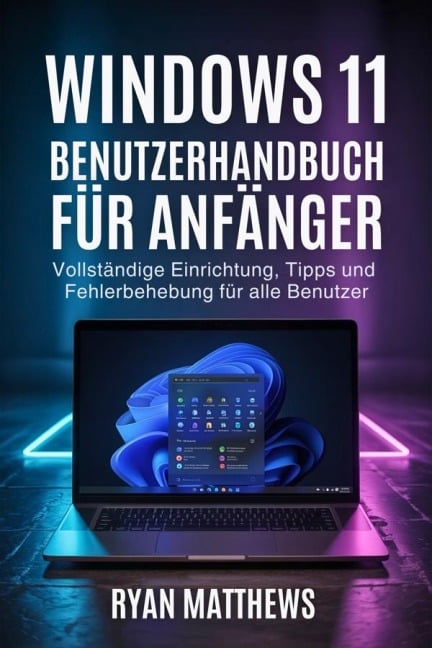 Windows 11 Benutzerhandbuch für Anfänger - Ryan Matthews