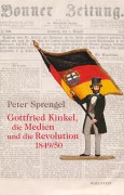 Cover-Bild zum Titel 'Gottfried Kinkel, die Medien und die Revolution 1849/50' von 'Peter Sprengel'